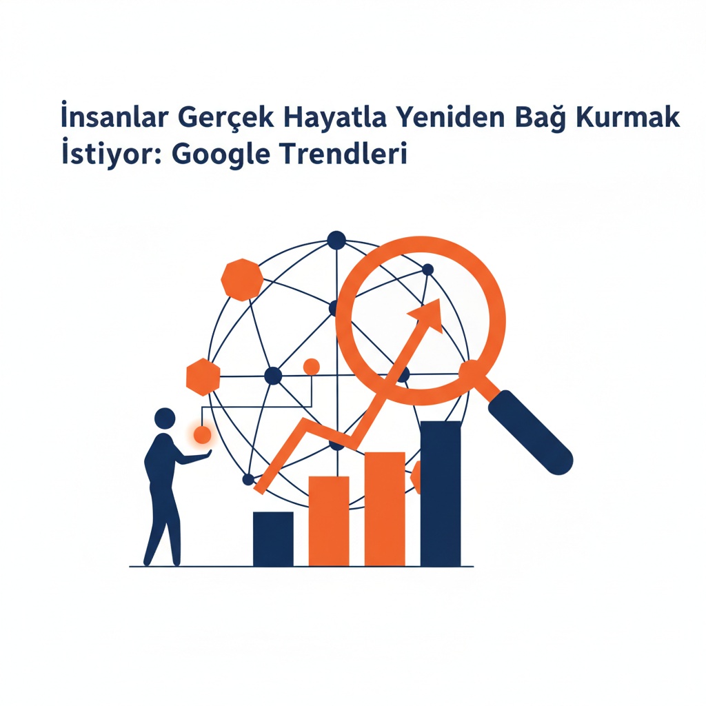İnsanlar Gerçek Hayatla Yeniden Bağ Kurmak İstiyor: Google Trendleri